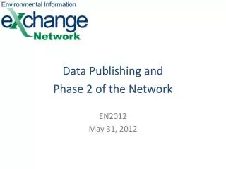 Data Publishing and Phase 2 of the Network EN2012 May 31, 2012