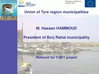 Union of Tyre region municipalities M. Hassan HAMMOUD President of Borj Rahal municipality