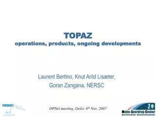 TOPAZ operations, products, ongoing developments