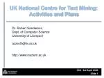 National Centre for Text Mining: Overview of Activities and Future Plans - slide 1