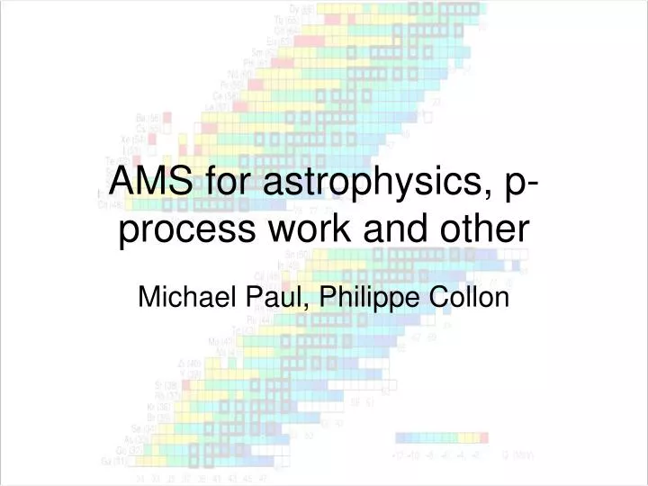 ams for astrophysics p process work and other
