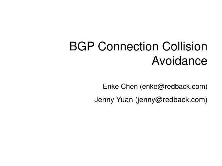 bgp connection collision avoidance enke chen enke@redback com jenny yuan jenny@redback com