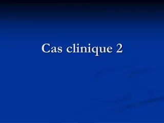 cas clinique 2