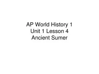 AP World History 1 Unit 1 Lesson 4 Ancient Sumer