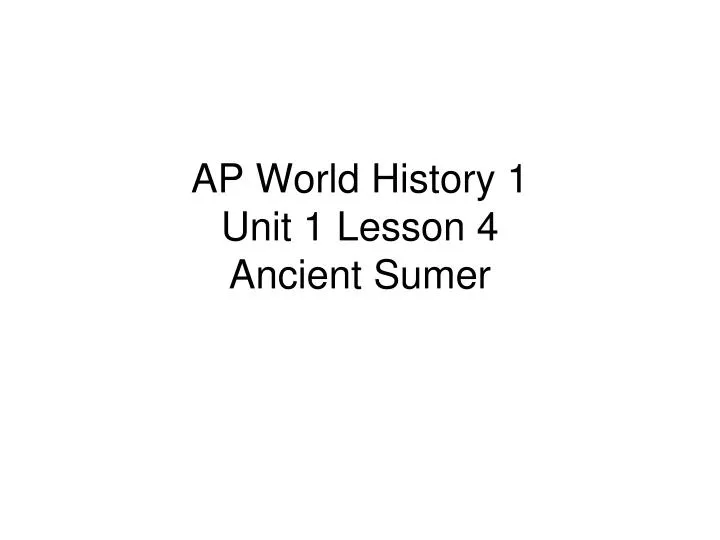 ap world history 1 unit 1 lesson 4 ancient sumer