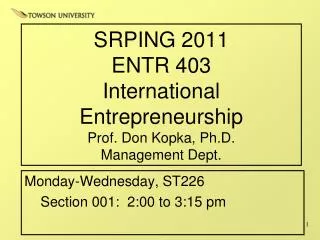 SRPING 2011 ENTR 403 International Entrepreneurship Prof. Don Kopka, Ph.D. Management Dept.