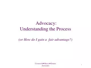 Advocacy: Understanding the Process (or How do I gain a fair advantage?)