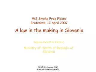 W S Smoke Free Places Bratislava, 17 April 2007 A law in the making in Slovenia