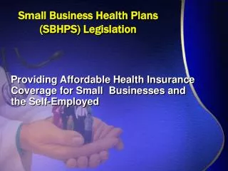 Small Business Health Plans (SBHPS) Legislation