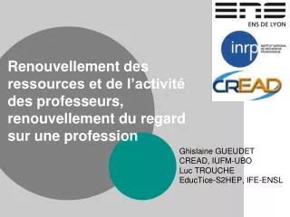 Ghislaine GUEUDET CREAD, IUFM-UBO Luc TROUCHE EducTice-S2HEP, IFE-ENSL