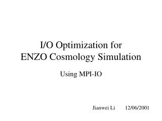 I/O Optimization for ENZO Cosmology Simulation