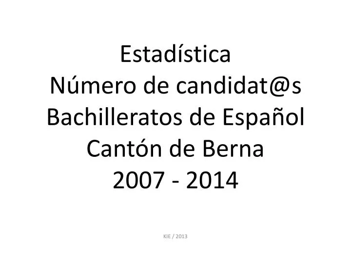 estad stica n mero de candidat@s bachilleratos de espa ol cant n de berna 2007 2014