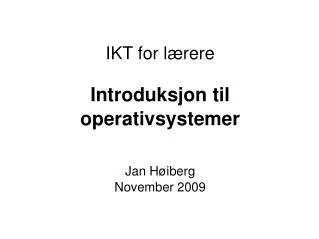introduksjon til operativsystemer jan h iberg november 2009