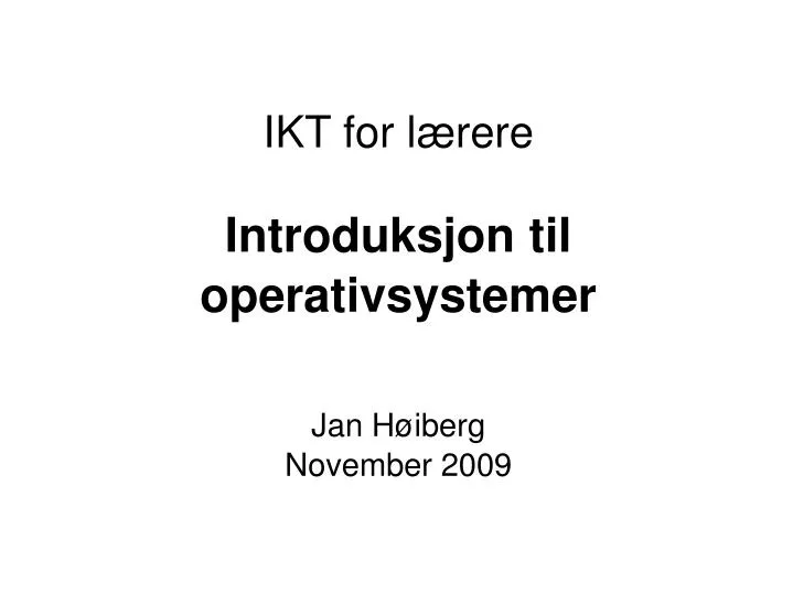 introduksjon til operativsystemer jan h iberg november 2009