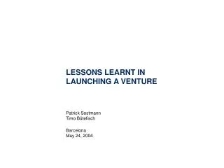 LESSONS LEARNT IN LAUNCHING A VENTURE