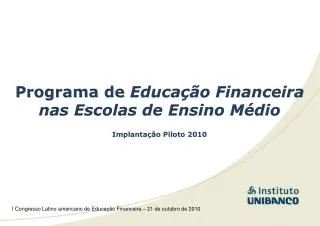 Programa de Educação Financeira nas Escolas de Ensino Médio Implantação Piloto 2010