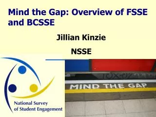 Mind the Gap: Overview of FSSE and BCSSE