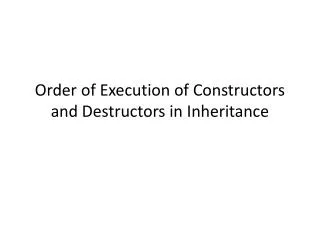 Order of Execution of Constructors and Destructors in Inheritance
