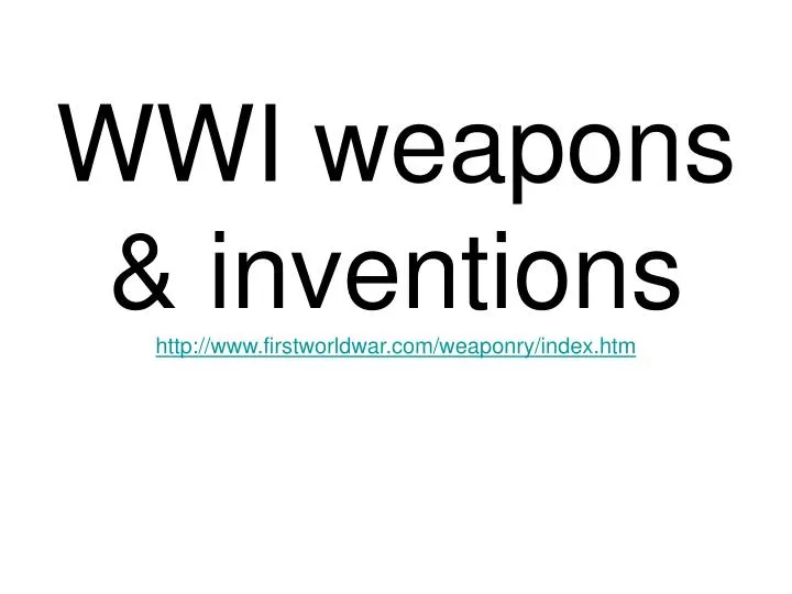 wwi weapons inventions http www firstworldwar com weaponry index htm