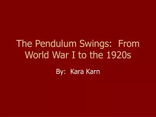 The Pendulum Swings: From World War I to the 1920s