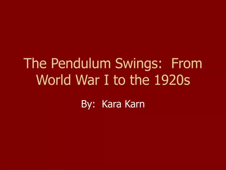 the pendulum swings from world war i to the 1920s