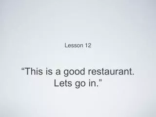 this is a good restaurant lets go in