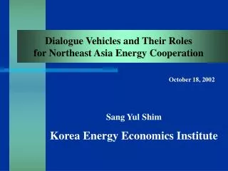 Dialogue Vehicles and Their Roles for Northeast Asia Energy Cooperation