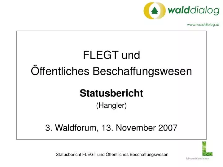 flegt und ffentliches beschaffungswesen statusbericht hangler 3 waldforum 13 november 2007