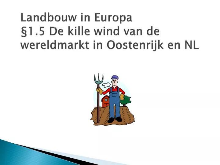 landbouw in europa 1 5 de kille wind van de wereldmarkt in oostenrijk en nl