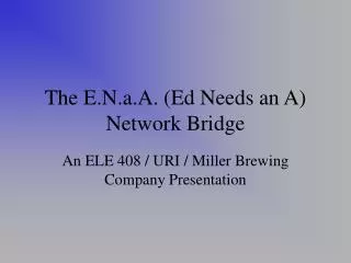The E.N.a.A. (Ed Needs an A) Network Bridge