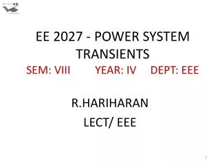 EE 2027 - POWER SYSTEM TRANSIENTS SEM: VIII	 YEAR: IV DEPT: EEE