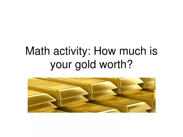 math activity how much is your gold worth