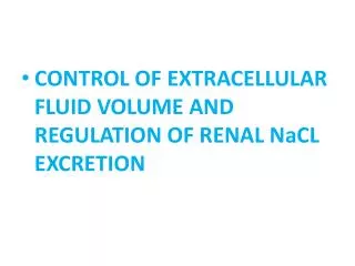 CONTROL OF EXTRACELLULAR FLUID VOLUME AND REGULATION OF RENAL NaCL EXCRETION