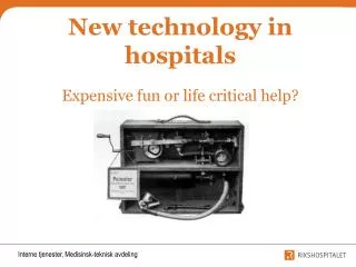 New technology in hospitals Expensive fun or life critical help?