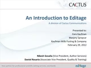 An Introduction to Editage A division of Cactus Communications Presented to: Cara Kaufman