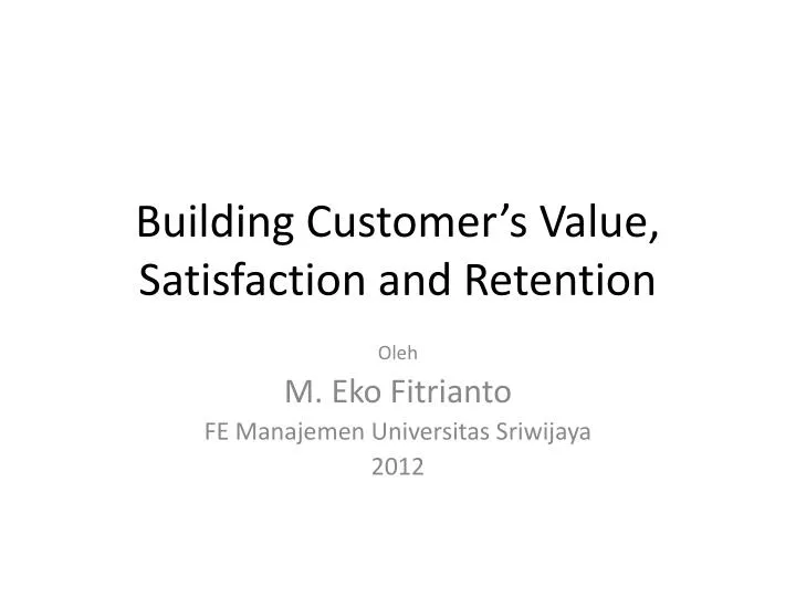 building customer s value satisfaction and retention
