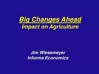 Big Changes Ahead Impact on Agriculture