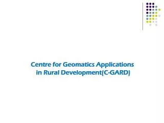 Centre for Geomatics Applications in Rural Development(C-GARD)