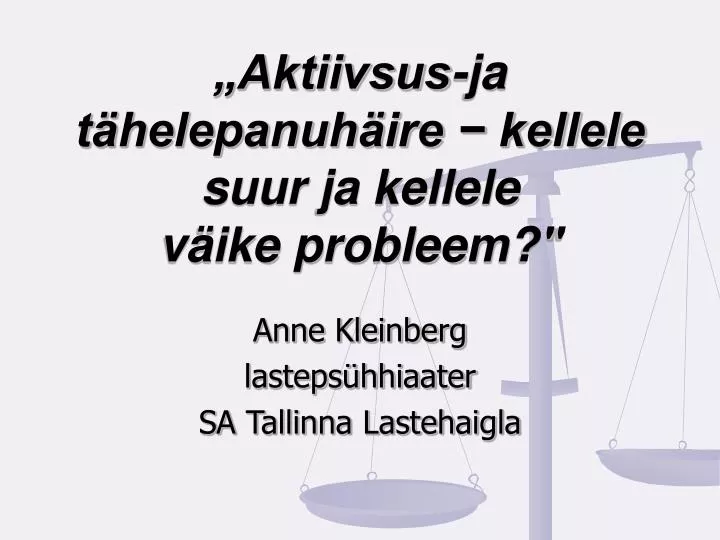 aktiivsus ja t helepanuh ire kellele suur ja kellele v ike probleem