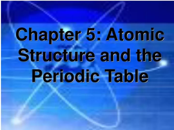 chapter 5 atomic structure and the periodic table
