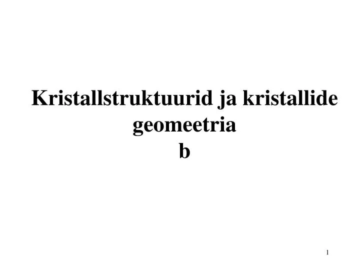 kristallstruktuurid ja kristallide geomeetria b