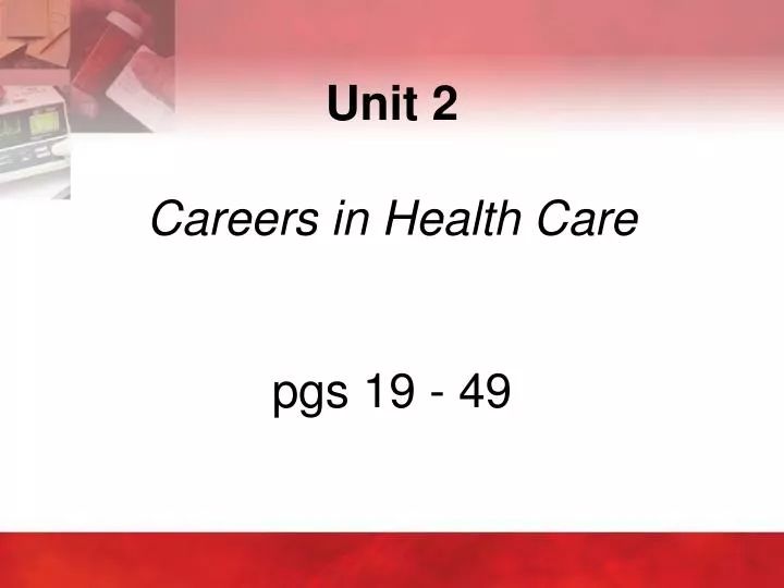 unit 2 careers in health care pgs 19 49