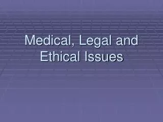 Medical, Legal and Ethical Issues