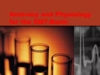 Anatomy and Physiology for the EMT-Basic