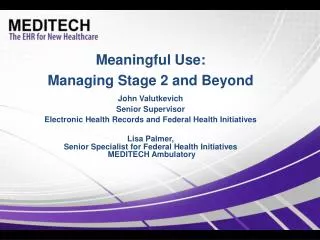 Meaningful Use: Managing Stage 2 and Beyond John Valutkevich Senior Supervisor