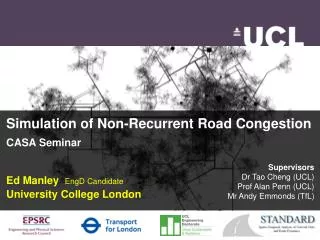 Simulation of Non-Recurrent Road Congestion CASA Seminar Ed Manley EngD Candidate