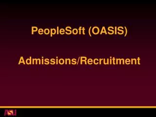 PeopleSoft (OASIS) Admissions/Recruitment