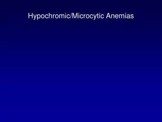 Hypochromic/Microcytic Anemias
