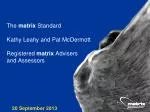 The matrix Standard Kathy Leahy and Pat McDermott Registered matrix Advisers and Assessors