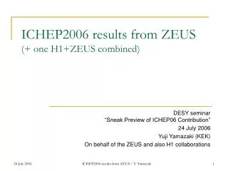 ICHEP2006 results from ZEUS (+ one H1+ZEUS combined)